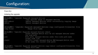 23
Configuration:
From CLI:
Initiating the upgrade:
 