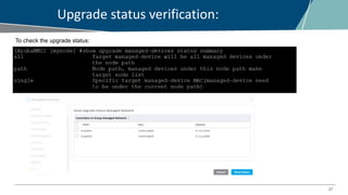 27
Upgrade status verification:
To check the upgrade status:
 