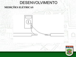 DESENVOLVIMENTO
MEDIÇÕES ELÉTRICAS
•
 
