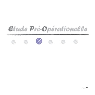 13
Etude Pré-Opérationelle
 