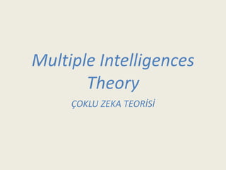 Multiple Intelligences
       Theory
     ÇOKLU ZEKA TEORİSİ
 
