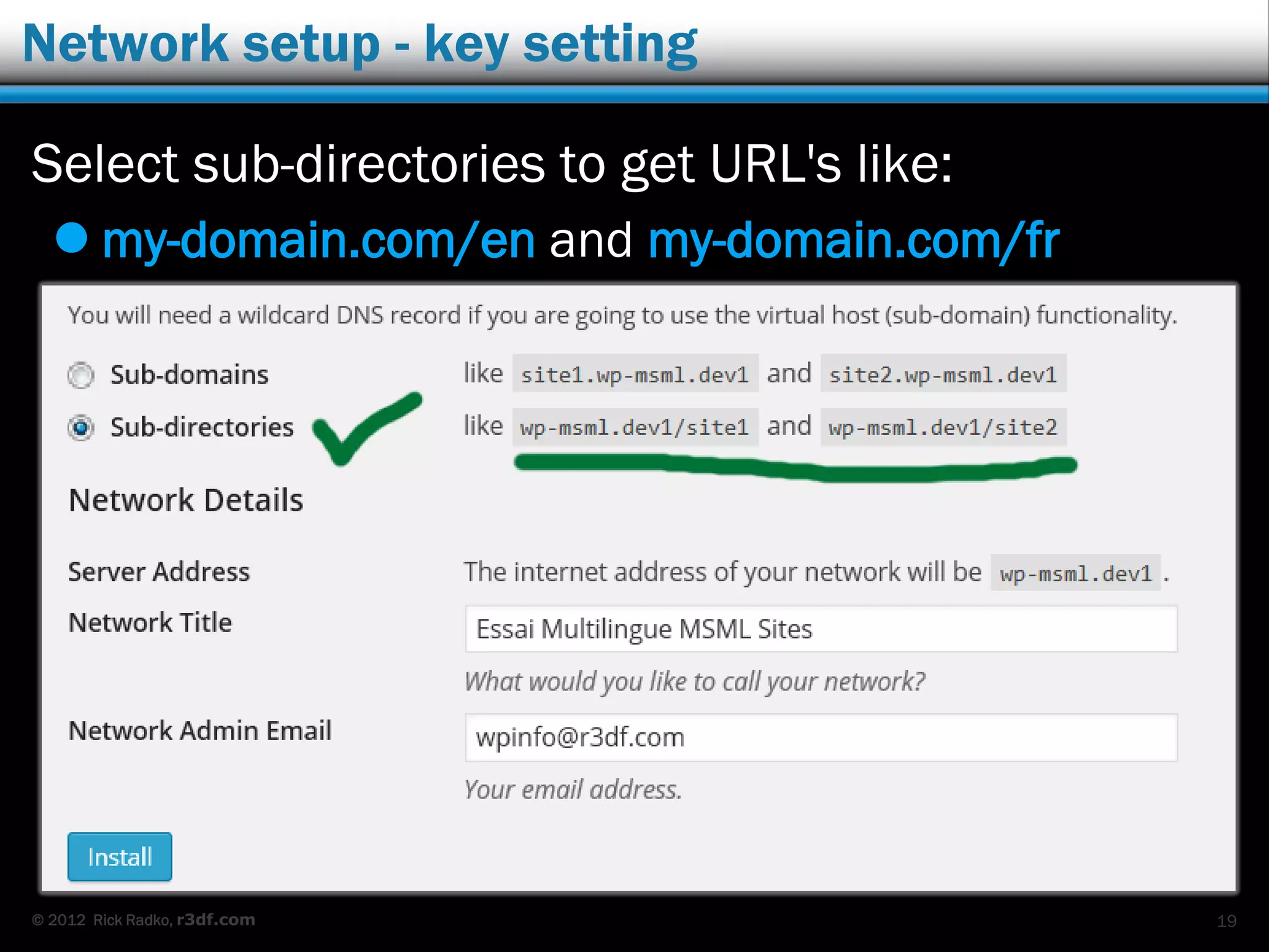 © 2012 Rick Radko, r3df.com
Network setup - key setting
Select sub-directories to get URL's like:
 my-domain.com/en and my-domain.com/fr
19
 