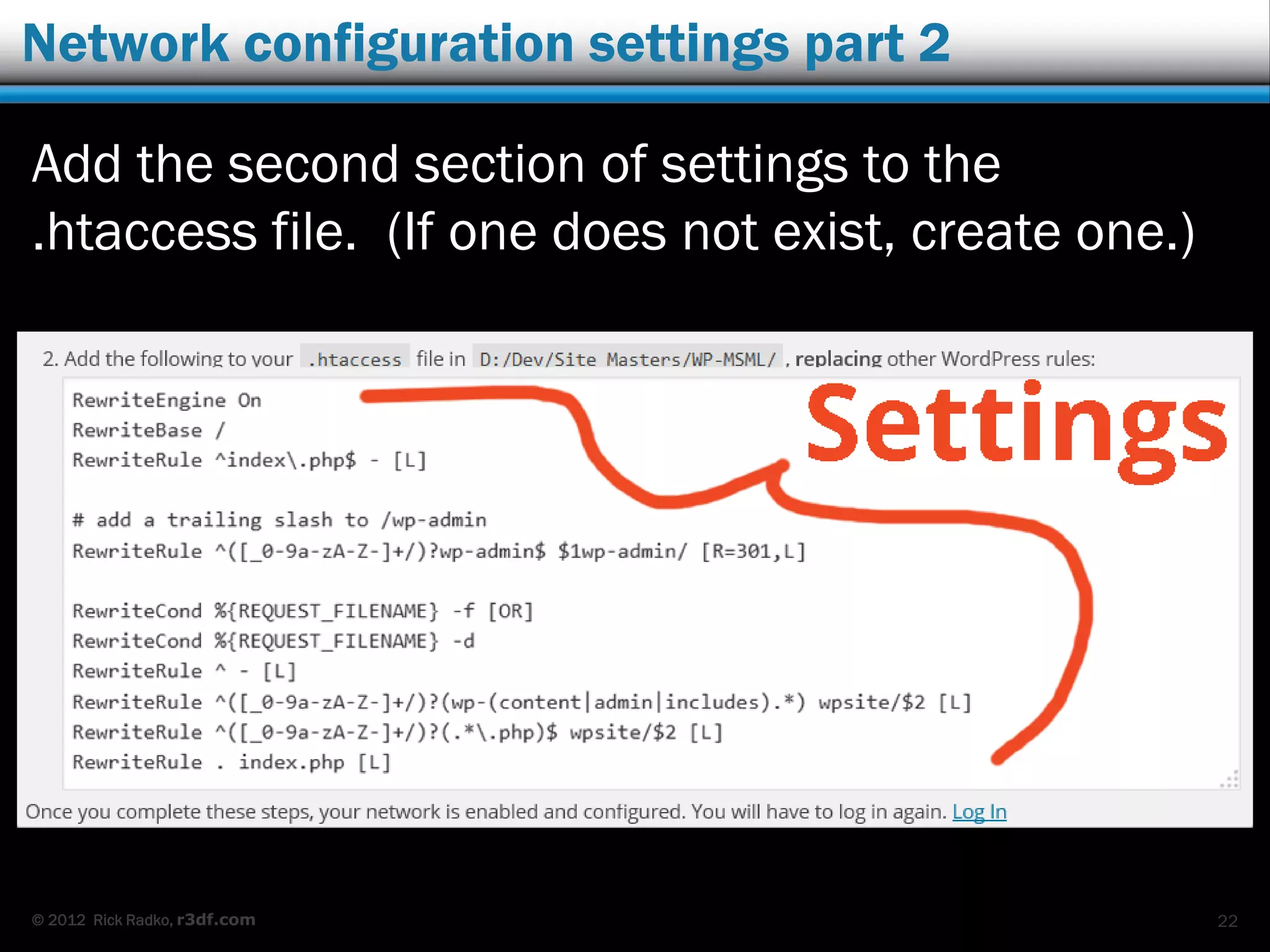 © 2012 Rick Radko, r3df.com
Network configuration settings part 2
Add the second section of settings to the
.htaccess file. (If one does not exist, create one.)
22
 