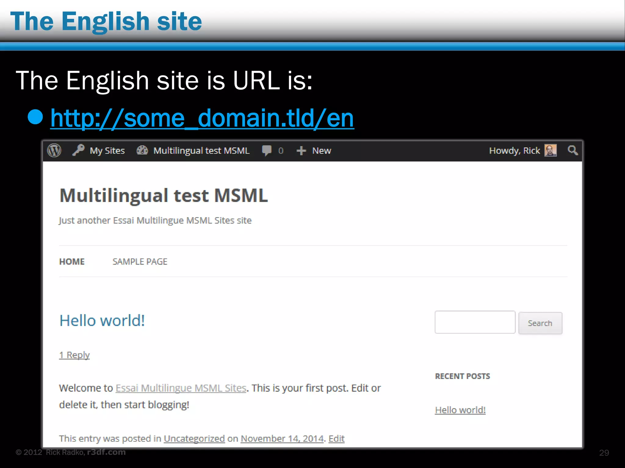 © 2012 Rick Radko, r3df.com
The French site
The French site URL is:
 http://some_domain.tld
29
 