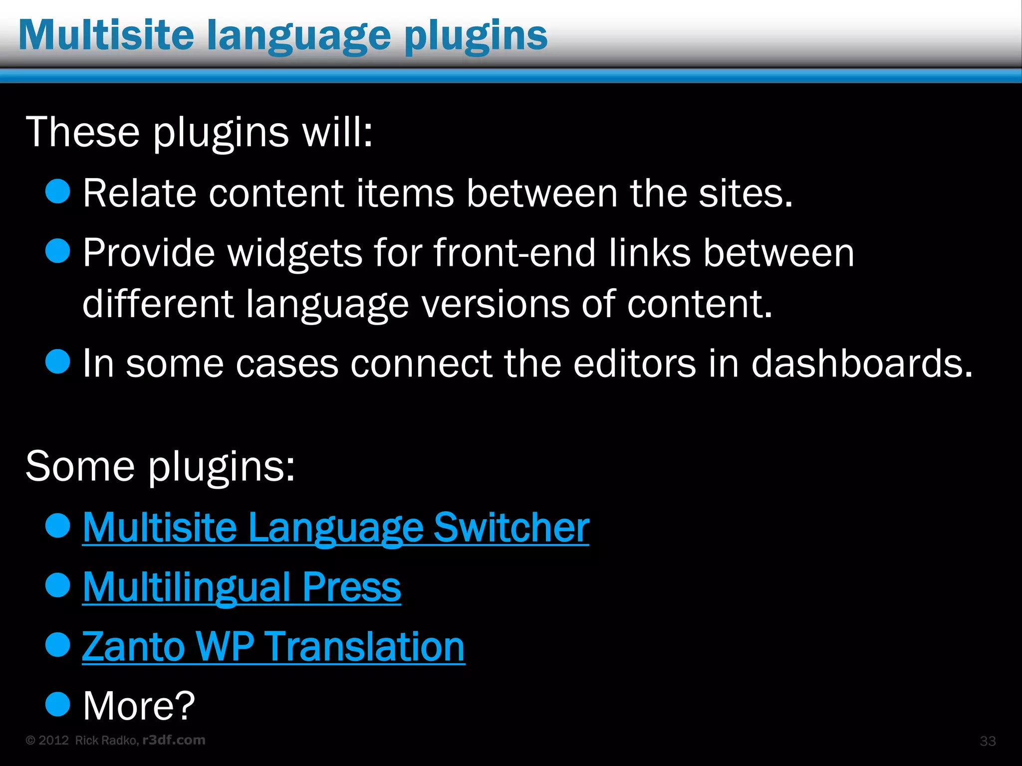 © 2012 Rick Radko, r3df.com
Multisite Language Switcher installed
33
 