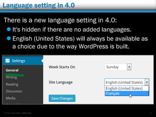 © 2012 Rick Radko, r3df.com
Language setting in 4.0
There is a new language setting in 4.0:
 It's hidden if there are no added languages.
 English (United States) will always be available as
a choice due to the way WordPress is built.
15
 