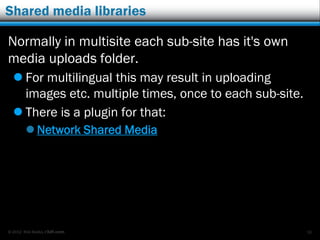 © 2012 Rick Radko, r3df.com
Issues with multisite for multilingual
Ecommerce can have issues:
 Selling/booking things with fixed inventories
- can’t share inventories between sites.
 Physical products.
 Event registration.
 Booking Calendars
Overstated “issues”:
 You need to set everything up 2 times (or more).
 Menus, plugins, widgets, etc.
 Entering content 2 times (or more).
36
 