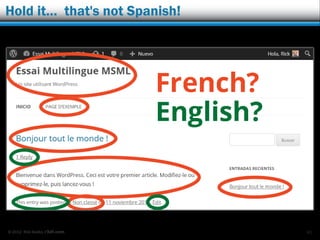 © 2012 Rick Radko, r3df.com
Add language files for themes & plugins
Under Network Admin -> Updates:
 Update translations.
 You need to do
this with the main
site set to the
language needing
updates.
41
 