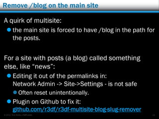© 2012 Rick Radko, r3df.com
Migration tools
 qTranslate Cleanup and WPML Import
wordpress.org/plugins/qtranslate-to-wpml-export/
 WPML2WPMSLS - WPML to Multisite Language
Switcher:
wordpress.org/plugins/wpml2wpmsls/
 WPML to MultilingualPress:
wordpress.org/plugins/wpml-to-multilingualpress/
48
 
