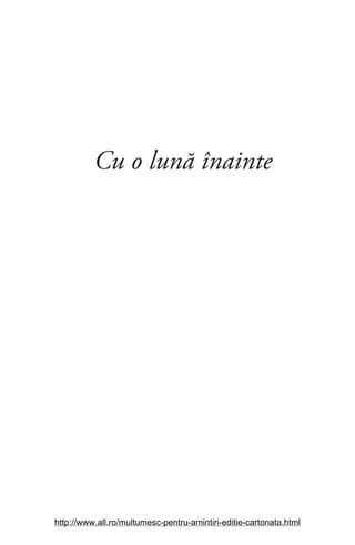 17
Cu o lună înainte
http://www.all.ro/multumesc-pentru-amintiri-editie-cartonata.html
 