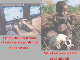 Eşti plictisit ca trebuie să joci acelaşi joc de mai multa vreme?   Nici el nu prea are din ce să aleagă !   