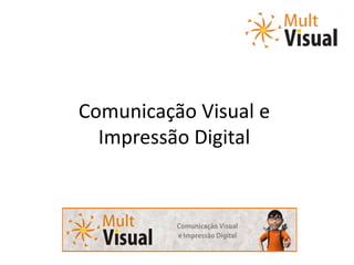 Comunicação Visual e
Impressão Digital
 