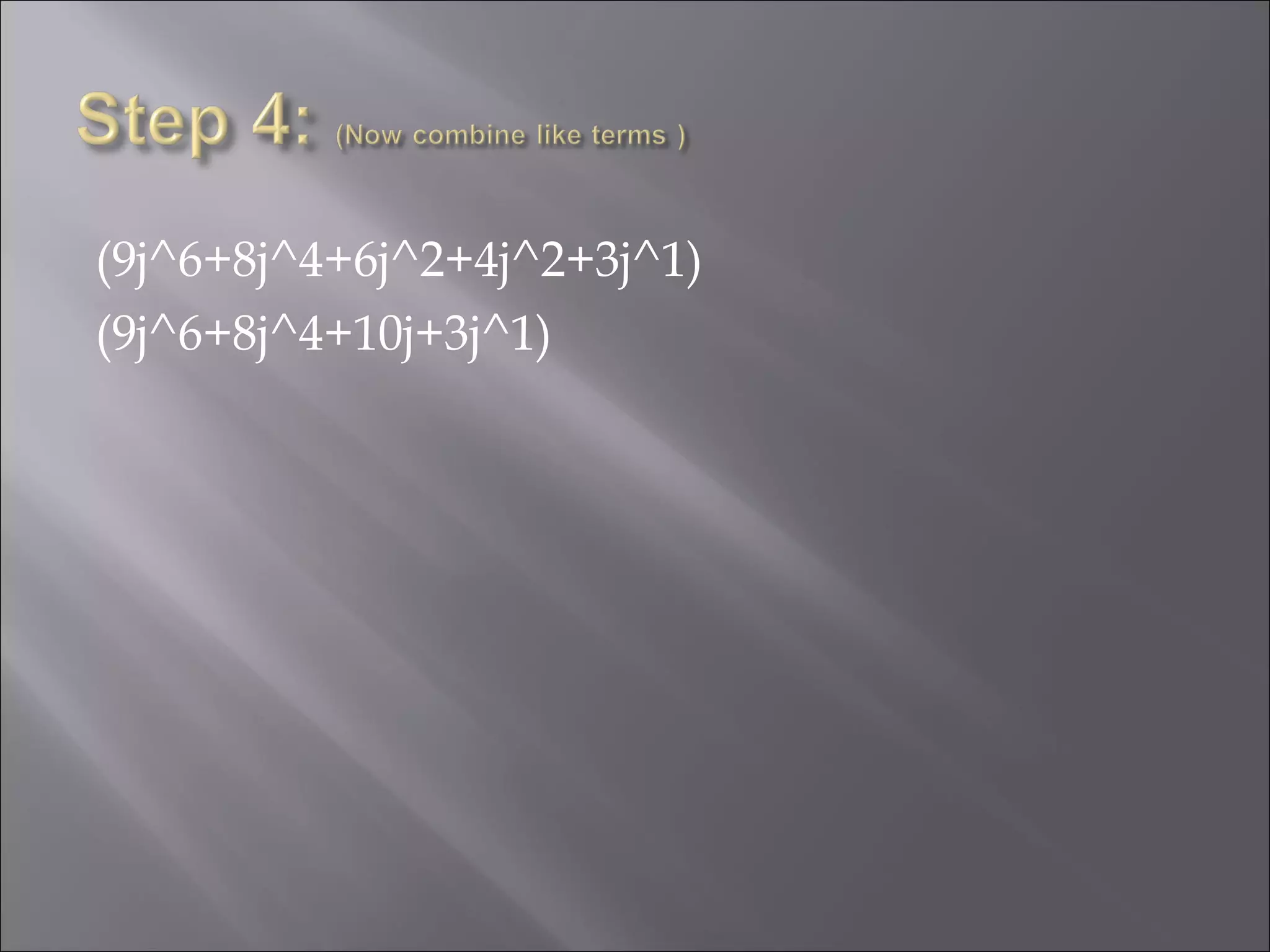 (9j^6+8j^4+6j^2+4j^2+3j^1) (9j^6+8j^4+10j+3j^1) 