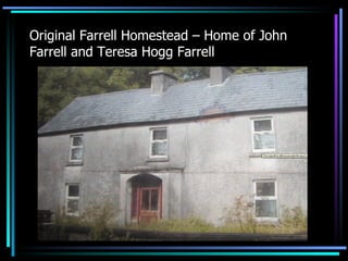 Original Farrell Homestead – Home of John Farrell and Teresa Hogg Farrell 