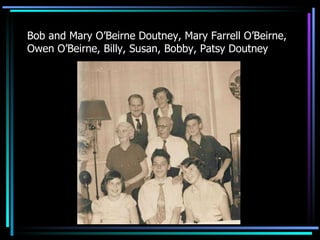Bob and Mary O’Beirne Doutney, Mary Farrell O’Beirne, Owen O’Beirne, Billy, Susan, Bobby, Patsy Doutney 