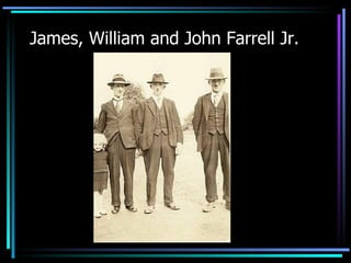 James, William and John Farrell Jr. 