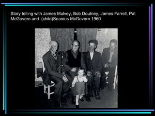 Story telling with James Mulvey, Bob Doutney, James Farrell, Pat McGovern and  (child)Seamus McGovern  1960 