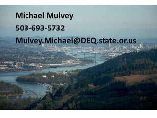 Michael Mulvey
503-693-5732
Mulvey.Michael@DEQ.state.or.us
 