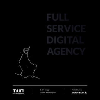 B
D
L
F
hallo@mum.lu
www.mum.lu
3, Om Knupp
L-9991 Weiswampach
 