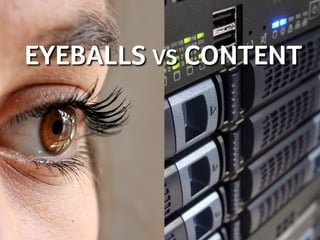 EYEBALLS VS CONTENT
 