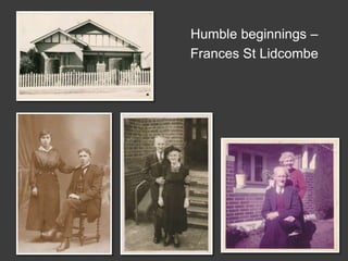 Humble beginnings –
Frances St Lidcombe
 