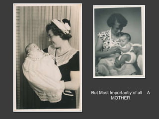 But Most Importantly of all   A
          MOTHER
 