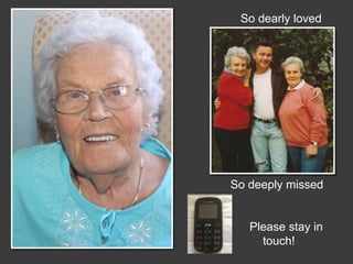 So dearly loved




So deeply missed


   Please stay in
     touch!
 
