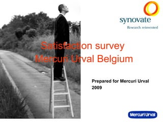 Satisfaction survey  Mercuri Urval Belgium Prepared for Mercuri Urval 2009 