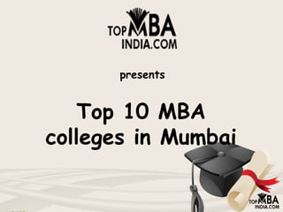 presents
Top 10 MBA
colleges in Mumbai
 