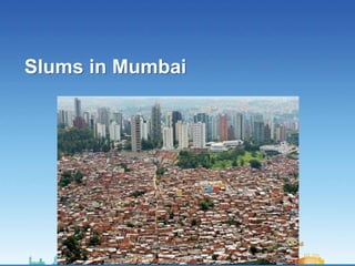 Slums in Mumbai
 