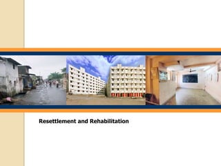 Resettlement and Rehabilitation
 