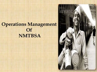 Operations Management
Of
NMTBSA
 