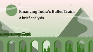 Financing India’s Bullet Train:
A brief analysis
 