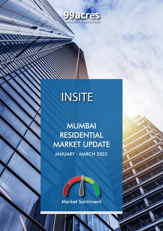 INSITE
JANUARY - MARCH 2022
MUMBAI
RESIDENTIAL
MARKET UPDATE
Market Sentiment
 