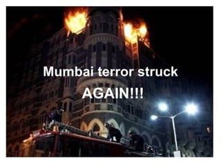 Mumbai terror struck AGAIN!!! 