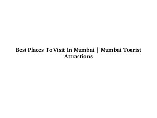 Best Places To Visit In Mumbai | Mumbai Tourist 
Attractions
 