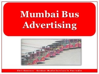 Mumbai Bus
Advertising

Shrii Ganness - Outdoor Media Services In Pan India

 