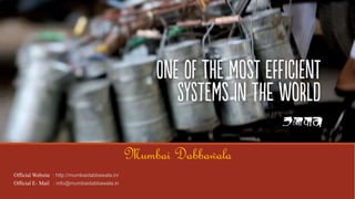 Mumbai Dabbawala
Official Website : http://mumbaidabbawala.in/
Official E- Mail : info@mumbaidabbawala.in
 