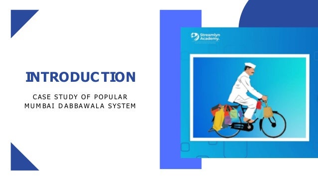 INTRODUCTION
CASE STUDY OF POPULAR
M U M B A I D A B B AWA LA SYSTEM
 