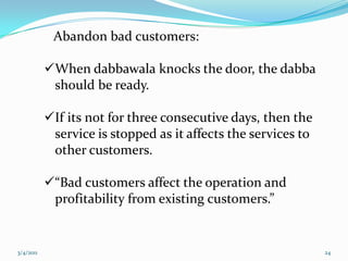 RETURN JOURNEY:1:15 – 2:00 pm ( At All Destination Stations)Begins the collection process where the dabbawalas   pick up the tiffins from the offices.2:00 – 2:30 pm  (At Destination Station)     The dabbawallas meet for the segregation at    the destination suburb.05-03-201115