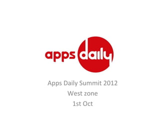 Apps Daily Summit 2012
West zone
1st Oct

 