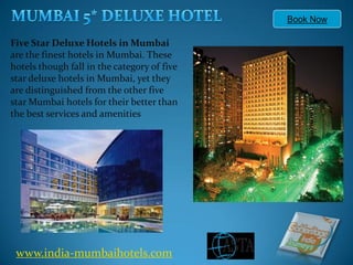 Book Now

Five Star Deluxe Hotels in Mumbai
are the finest hotels in Mumbai. These
hotels though fall in the category of five
star deluxe hotels in Mumbai, yet they
are distinguished from the other five
star Mumbai hotels for their better than
the best services and amenities




 www.india-mumbaihotels.com
 