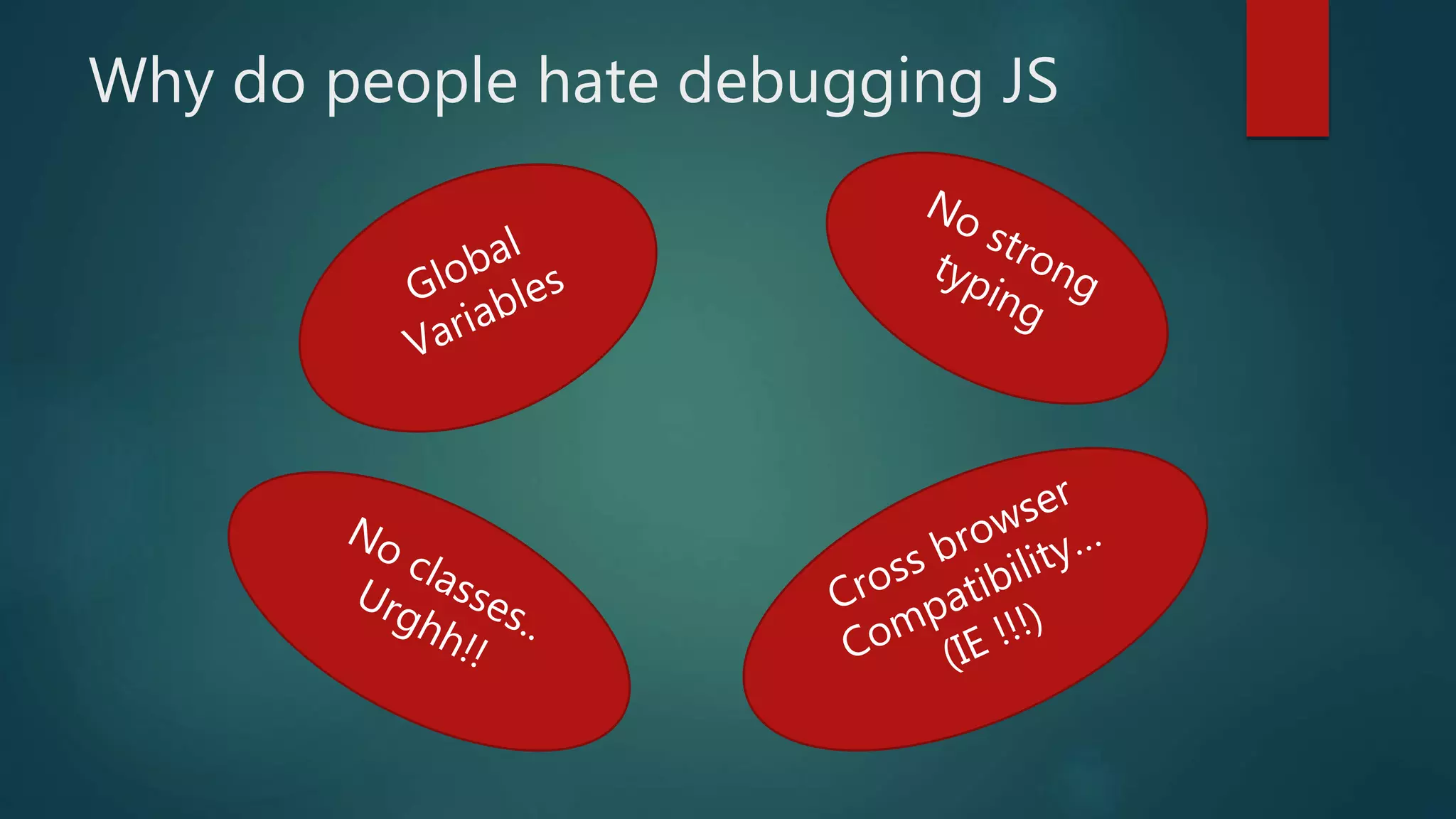 Why do people hate debugging JS
 