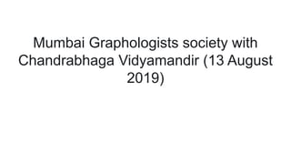 Mumbai Graphologists society with
Chandrabhaga Vidyamandir (13 August
2019)
 