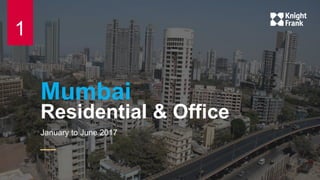Mumbai
Residential & Office
January to June 2017
1
 