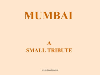 MUMBAI A SMALL TRIBUTE 