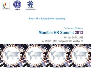 Role of HR in Building Business Leadership




                                      On May 24-25, 2013
               At Westin Hotel, Goregaon East, Mumbai-63
 