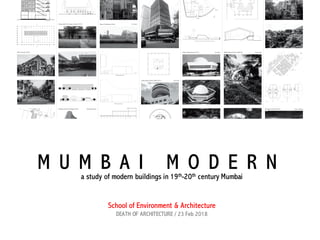 M U M B A I M O D E R Na study of modern buildings in 19th-20th century Mumbai
School of Environment & Architecture
DEATH OF ARCHITECTURE / 23 Feb 2018
 