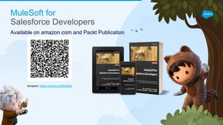 Available on amazon.com and Packt Publication
MuleSoft for
Salesforce Developers
Amazon: https://amzn.to/3KeI5kX
 