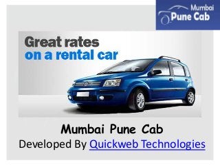 Mumbai Pune Cab
Developed By Quickweb Technologies
 